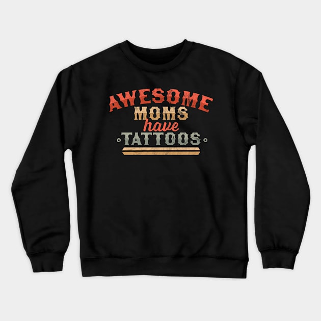 Awesome Moms Have Tattoos - Funny Mother's Day Crewneck Sweatshirt by OrangeMonkeyArt